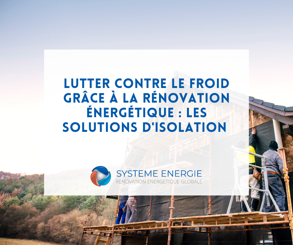 Lutter contre le froid cet automne grâce à la rénovation énergétique : les solutions d’isolation de Système Energie